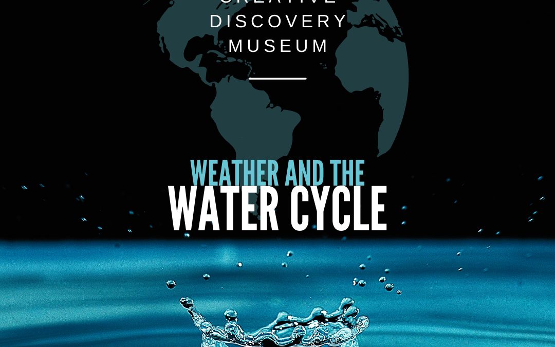 Creative Discovery Museum – Weather & the Water Cycle