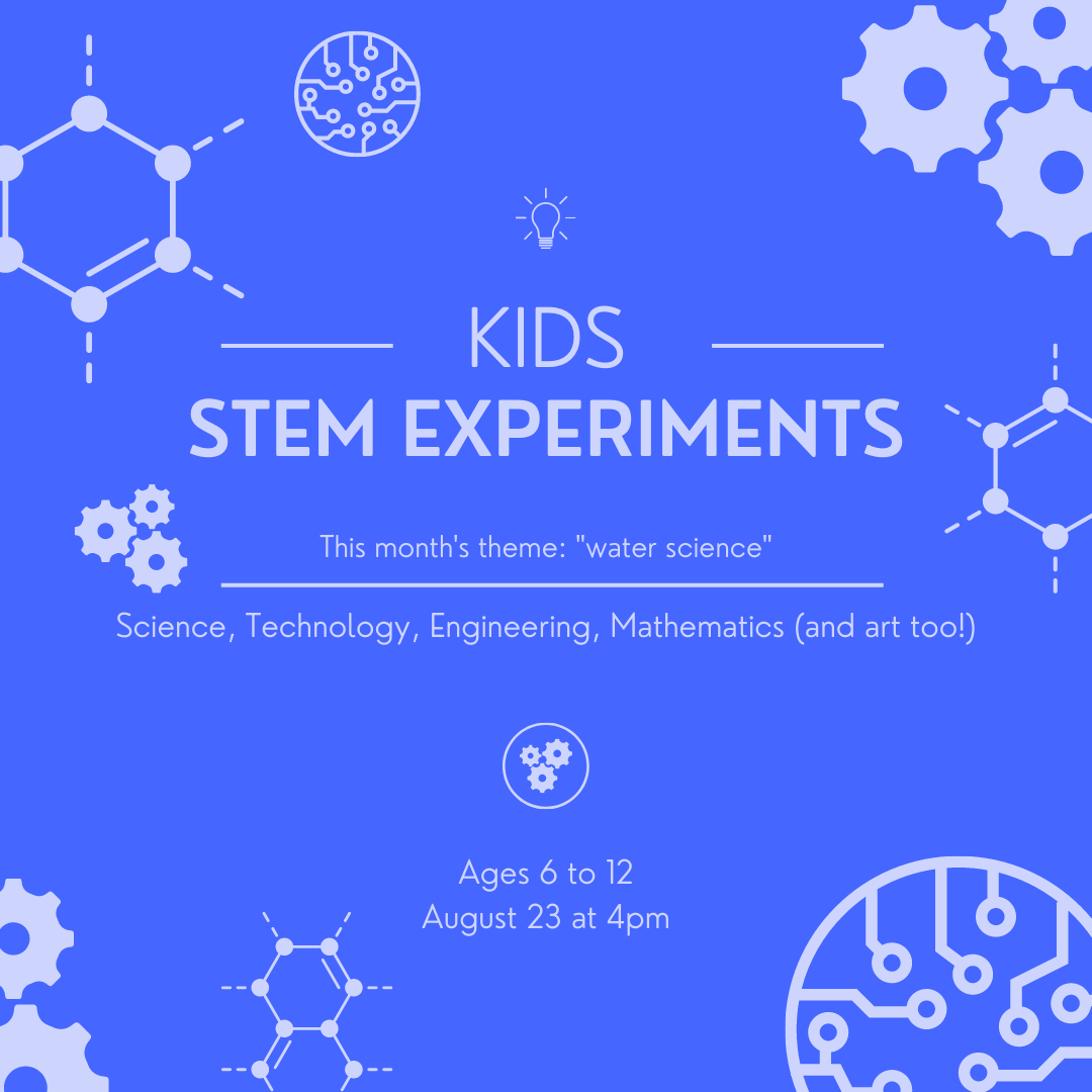 Kids STEM experiments. This month's theme "water science" August 23 at 4pm